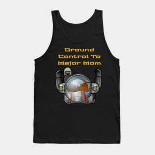 Ground Control To Major Mom, Space Mom, Woman Astronaut, boy t-shirts, Mom stickers Tank Top